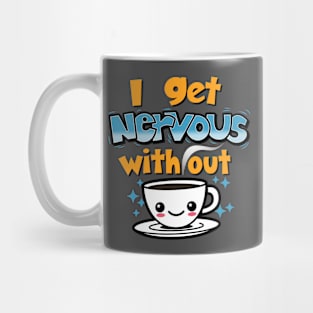 Nervous without coffee Mug